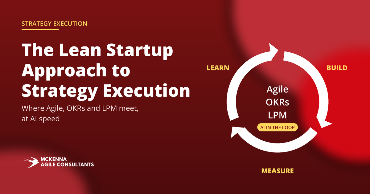 The Lean Startup Build-Measure-Learn loop wrapped around OKRs, Agile squads and Lean Portfolio Management